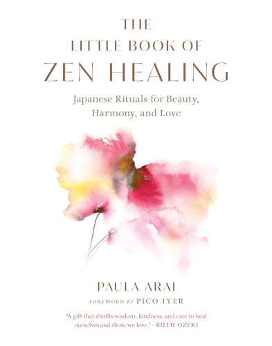 The Little Book of Zen Healing: Japanese Rituals for Beauty, Harmony, and Love von Shambhala