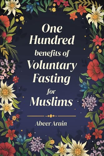 One Hundred Benefits of Voluntary Fasting for Muslims von Islamic Book Trust