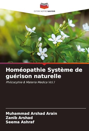 Homéopathie Système de guérison naturelle: Philosophie & Materia Medica Vol.1 von VDM Verlag