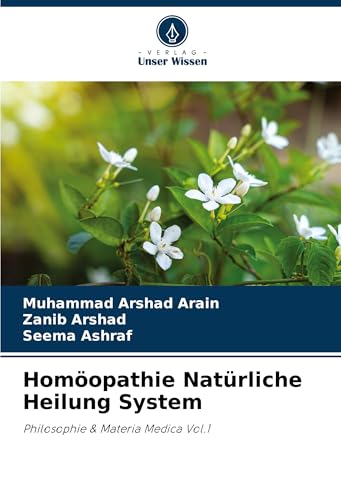 Homöopathie Natürliche Heilung System: Philosophie & Materia Medica Vol.1 von VDM Verlag