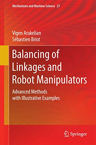 Balancing of Linkages and Robot Manipulators: Advanced Methods with Illustrative Examples (Mechanisms and Machine Science, 27, Band 27) von Springer