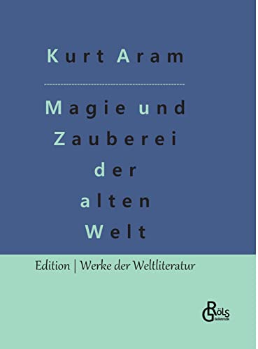 Magie und Zauberei der alten Welt (Edition Werke der Weltliteratur - Hardcover)