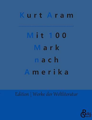 Mit 100 Mark nach Amerika (Edition Werke der Weltliteratur) von Gröls Verlag