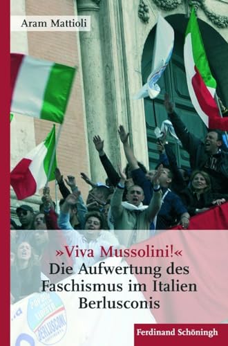 »Viva Mussolini«: Die Aufwertung des Faschismus im Italien Berlusconis von Schöningh