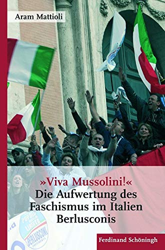 »Viva Mussolini«: Die Aufwertung des Faschismus im Italien Berlusconis von Schöningh