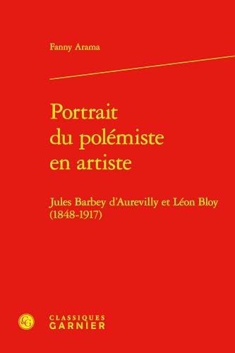 Portrait du polémiste en artiste - jules barbey d'aurevilly et léon bloy (1848-1: JULES BARBEY D'AUREVILLY ET LÉON BLOY (1848-1917) von CLASSIQ GARNIER