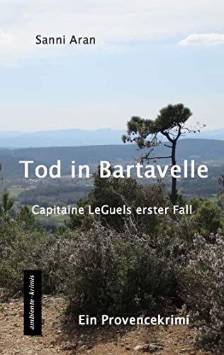 Tod in Bartavelle: Capitaine LeGuels erster Fall - ein Provencekrimi von Ambiente-Krimis