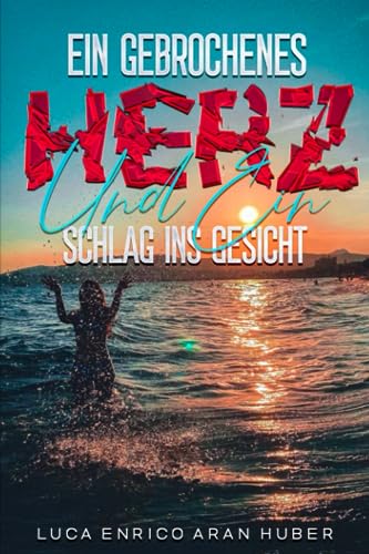Ein gebrochenes Herz und ein Schlag ins Gesicht von Independently published