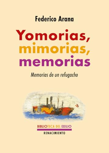 Yomorias, mimorias, memorias: Memorias de un refugacho (Biblioteca del Exilio, Band 78) von Editorial Renacimiento