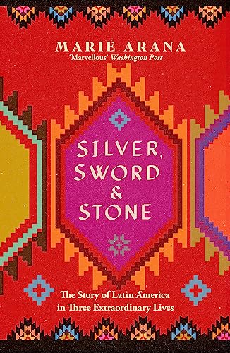 Silver, Sword and Stone: The Story of Latin America in Three Extraordinary Lives von W&N