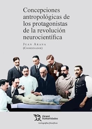Concepciones antropológicas de los protagonistas de la revolución neurocientífica (Cartografías filosóficas) von Tirant Humanidades