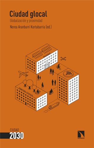 Ciudad glocal: Globalización y proximidad (Ciudad 2030C, Band 5) von Los Libros de la Catarata