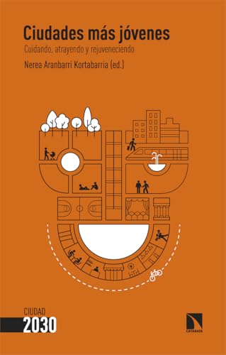 Ciudades más jóvenes: Cuidando, atrayendo y rejuveneciendo (Ciudad 2030, Band 9) von Los Libros de la Catarata