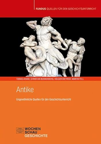 Antike: Ungewöhnliche Quellen für den Geschichtsunterricht (Fundus - Quellen für den Geschichtsunterricht) von Wochenschau Verlag