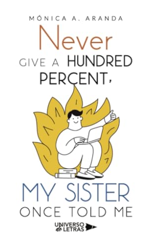 Never Give a Hundred Percent, My Sister Once Told Me von Universo de Letras