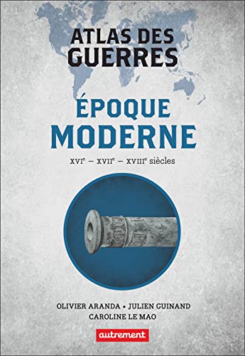 Atlas des guerres à l'époque moderne: XVIᵉ - XVIIᵉ - XVIIIᵉ siècles