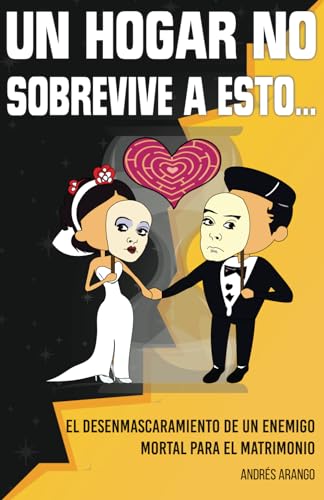 UN HOGAR NO SOBREVIVE A ESTO…: El desenmascaramiento de un enemigo mortal para el matrimonio