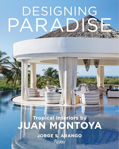 Designing Paradise: Juan Montoya: Tropical Interiors by Juan Montoya von Rizzoli