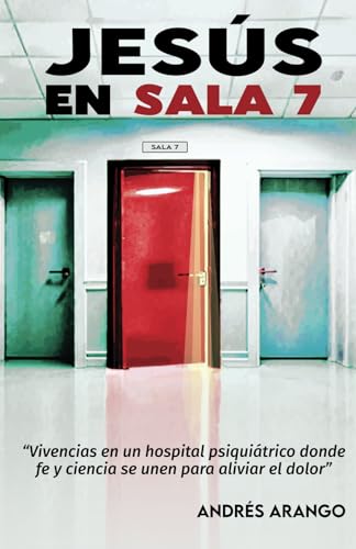 JESÚS EN SALA 7: “Vivencias en un hospital psiquiátrico donde fe y ciencia se unen para aliviar el dolor” von Cámara Colombiana del Libro
