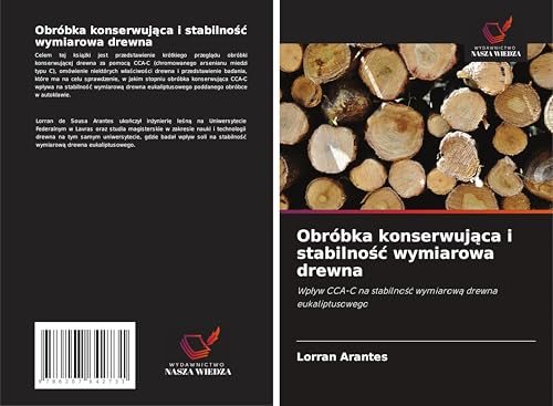 Obróbka konserwuj¿ca i stabilno¿¿ wymiarowa drewna: Wp¿yw CCA-C na stabilno¿¿ wymiarow¿ drewna eukaliptusowego von Wydawnictwo Nasza Wiedza