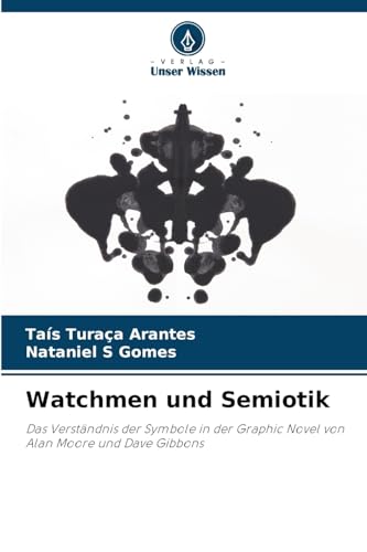Watchmen und Semiotik: Das Verständnis der Symbole in der Graphic Novel von Alan Moore und Dave Gibbons von Verlag Unser Wissen
