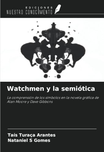 Watchmen y la semiótica: La comprensión de los símbolos en la novela gráfica de Alan Moore y Dave Gibbons von Ediciones Nuestro Conocimiento