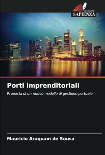Porti imprenditoriali: Proposta di un nuovo modello di gestione portuale