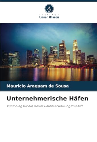Unternehmerische Häfen: Vorschlag für ein neues Hafenverwaltungsmodell