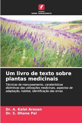 Um livro de texto sobre plantas medicinais: Técnicas de manuseamento, caraterísticas distintivas das utilizações medicinais, aspectos de adaptação, habitat, identificação das ervas von Edições Nosso Conhecimento