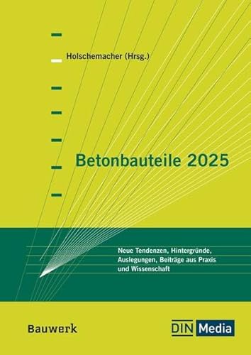 Betonbauteile 2025: Neue Tendenzen, Hintergründe, Auslegungen, Beiträge aus Praxis und Wissenschaft (Bauwerk) Betonbauteile 2025: Neue Tendenzen, Hintergründe, Auslegungen, Beiträge aus Praxis und Wissenschaft (Bauwerk) von DIN Media