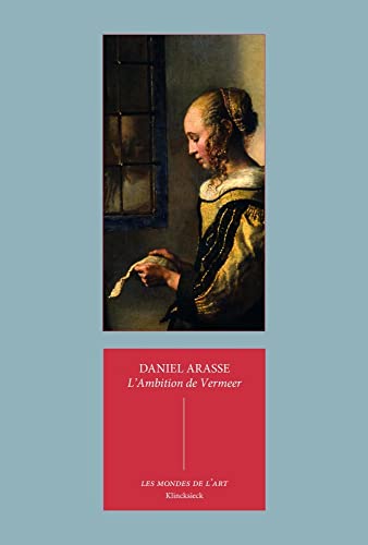 L'Ambition de Vermeer: Suivi de Les allégories privées de Vermeer (Les Mondes de l'Art, 2)