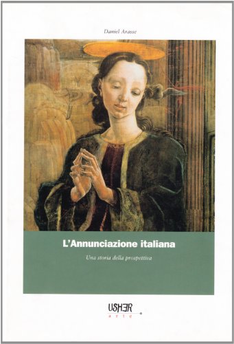 L'annunciazione italiana. Una storia della prospettiva (Usher arte. Storia e teoria delle arti) von La Casa Usher