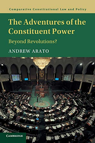 The Adventures of the Constituent Power: Beyond Revolutions? (Comparative Constitutional Law and Policy) von Cambridge University Press