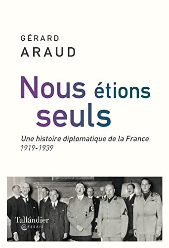 Nous étions seuls: L'histoire diplomatique de la France. 1919-1939 von TALLANDIER