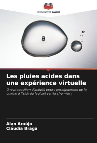 Les pluies acides dans une expérience virtuelle: Une proposition d'activité pour l'enseignement de la chimie à l'aide du logiciel yenka chemistry von Editions Notre Savoir