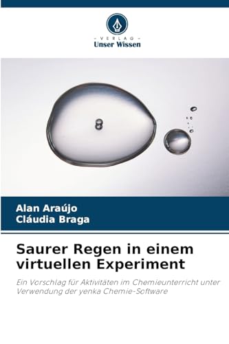 Saurer Regen in einem virtuellen Experiment: Ein Vorschlag für Aktivitäten im Chemieunterricht unter Verwendung der yenka Chemie-Software von Verlag Unser Wissen