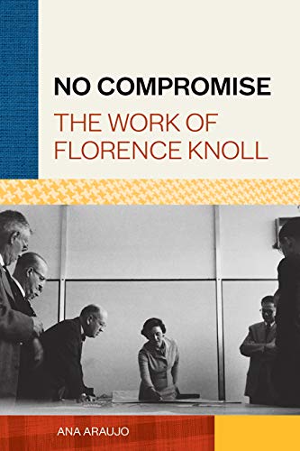 No Compromise: The Work of Florence Knoll von Princeton Architectural Press