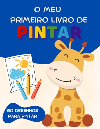 O Meu Primeiro Livro de Pintar: Um livro divertido para soltar a criatividade! von Independently published