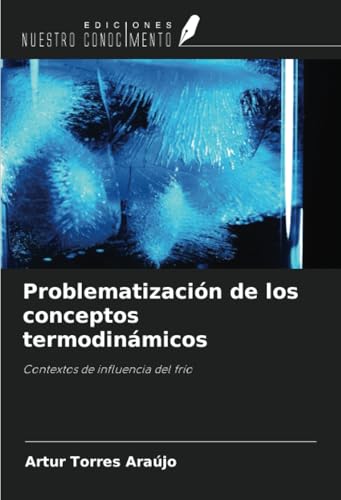 Problematización de los conceptos termodinámicos: Contextos de influencia del frío von Ediciones Nuestro Conocimiento