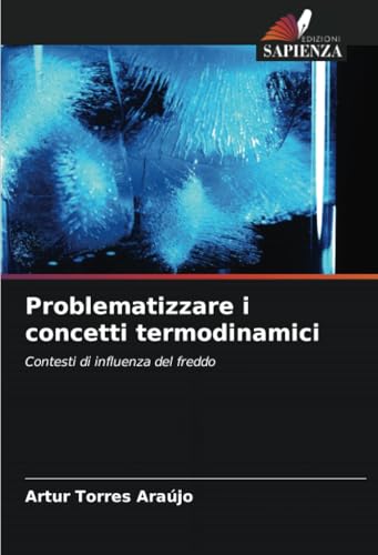 Problematizzare i concetti termodinamici: Contesti di influenza del freddo von Edizioni Sapienza