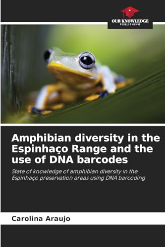 Amphibian diversity in the Espinhaço Range and the use of DNA barcodes: State of knowledge of amphibian diversity in the Espinhaço preservation areas using DNA barcoding