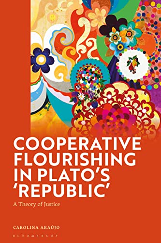 Cooperative Flourishing in Plato’s 'Republic': A Theory of Justice von Bloomsbury Academic
