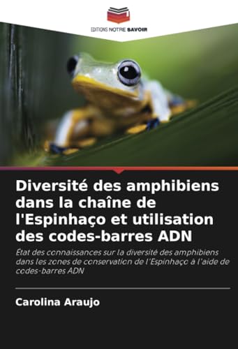 Diversité des amphibiens dans la chaîne de l'Espinhaço et utilisation des codes-barres ADN: État des connaissances sur la diversité des amphibiens ... de l'Espinhaço à l'aide de codes-barres ADN Diversité des amphibiens dans la chaîne de l'Espinhaço et utilisation des codes-barres ADN: État des connaissances sur la diversité des amphibiens ... de l'Espinhaço à l'aide de codes-barres ADN