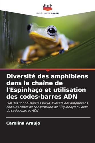 Diversité des amphibiens dans la chaîne de l'Espinhaço et utilisation des codes-barres ADN: État des connaissances sur la diversité des amphibiens ... de l'Espinhaço à l'aide de codes-barres ADN