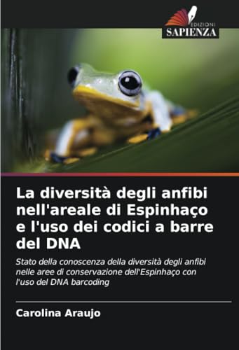 La diversità degli anfibi nell'areale di Espinhaço e l'uso dei codici a barre del DNA: Stato della conoscenza della diversità degli anfibi nelle aree ... dell'Espinhaço con l'uso del DNA barcoding La diversità degli anfibi nell'areale di Espinhaço e l'uso dei codici a barre del DNA: Stato della conoscenza della diversità degli anfibi nelle aree ... dell'Espinhaço con l'uso del DNA barcoding