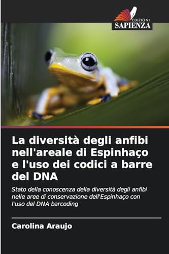 La diversità degli anfibi nell'areale di Espinhaço e l'uso dei codici a barre del DNA: Stato della conoscenza della diversità degli anfibi nelle aree ... dell'Espinhaço con l'uso del DNA barcoding.DE