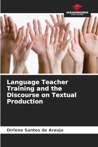 Language Teacher Training and the Discourse on Textual Production von Our Knowledge Publishing