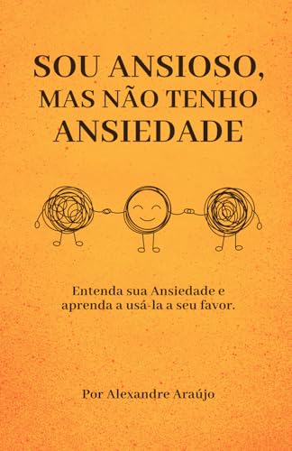 Sou Ansioso, Mas Não Tenho Ansiedade: Entenda sua Ansiedade e aprenda a usá-la a seu favor. Sou Ansioso, Mas Não Tenho Ansiedade: Entenda sua Ansiedade e aprenda a usá-la a seu favor. von CBL