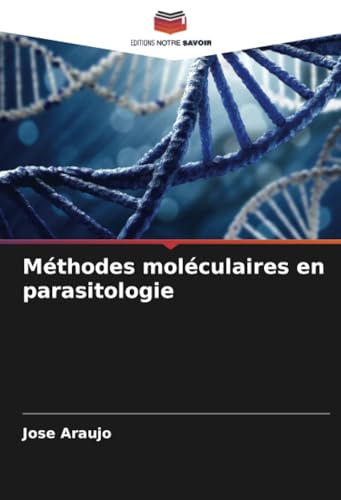 Méthodes moléculaires en parasitologie von Editions Notre Savoir