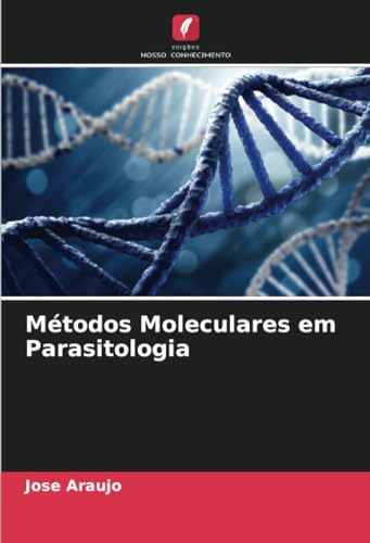 Métodos Moleculares em Parasitologia: DE von Edições Nosso Conhecimento